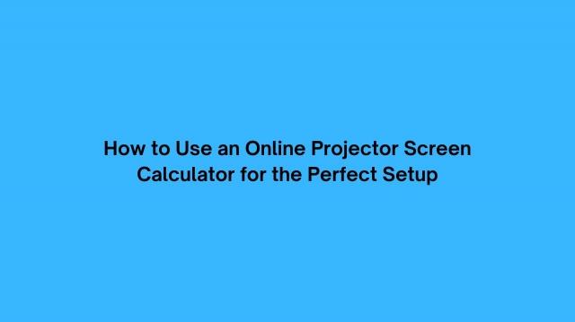 Tips for the Perfect Projector Setup